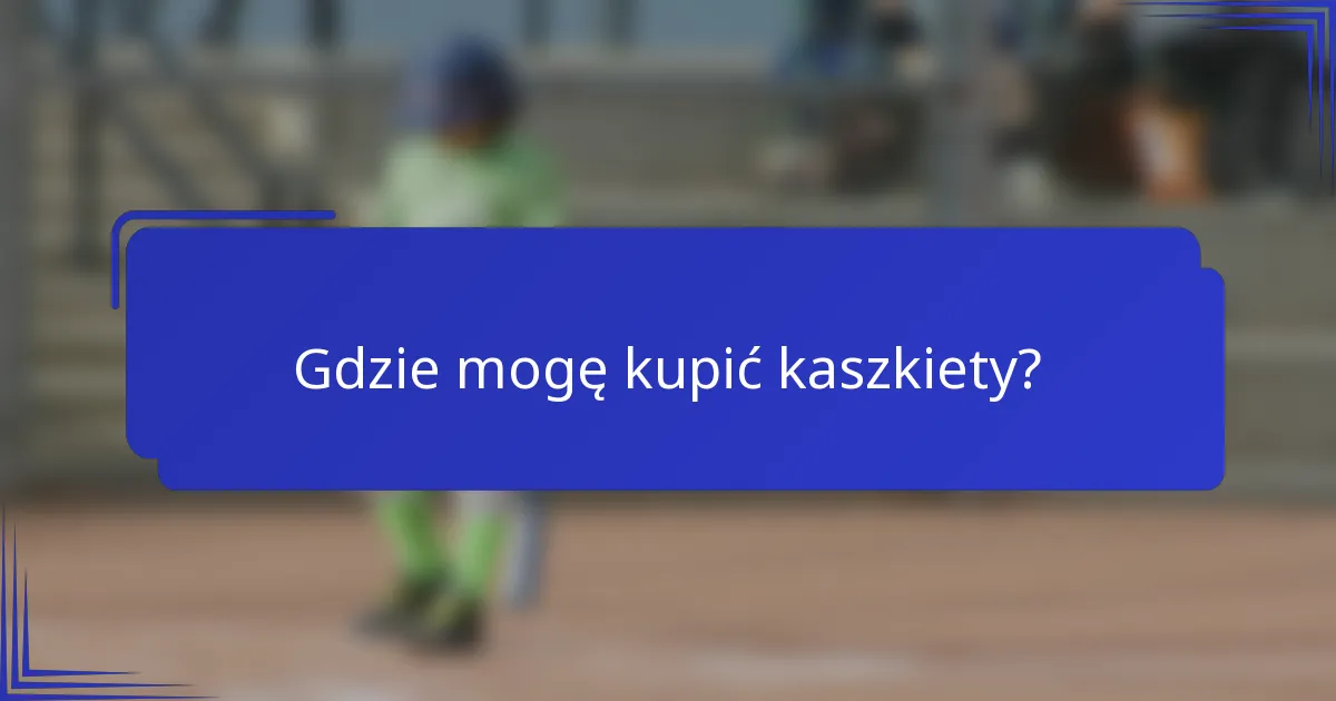 Gdzie mogę kupić kaszkiety?