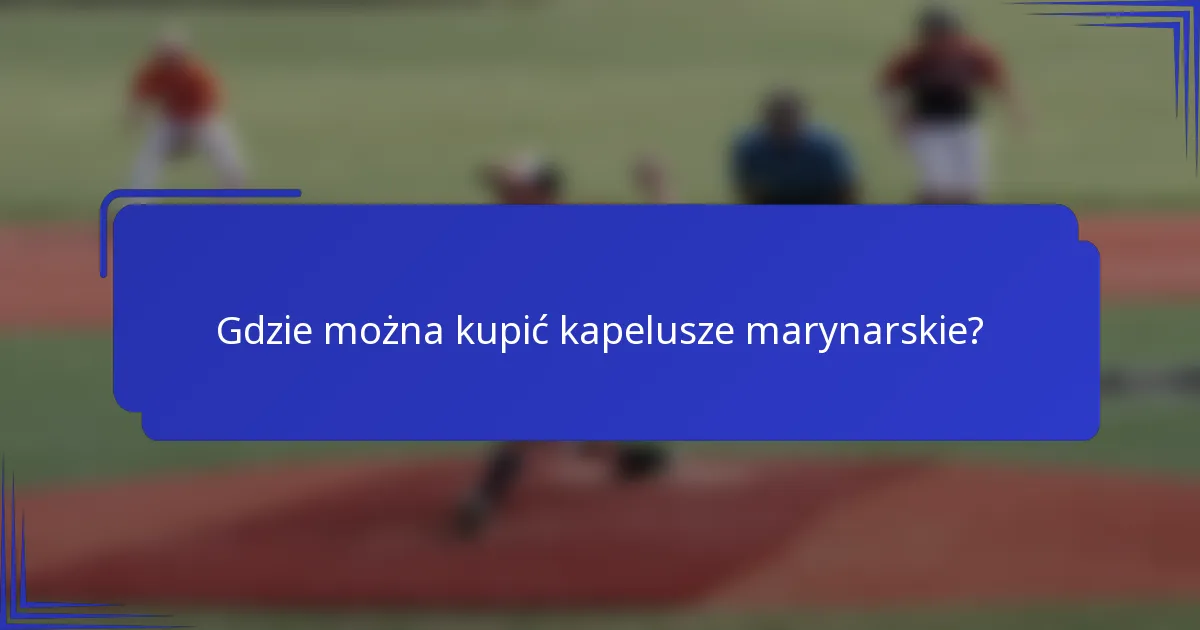 Gdzie można kupić kapelusze marynarskie?