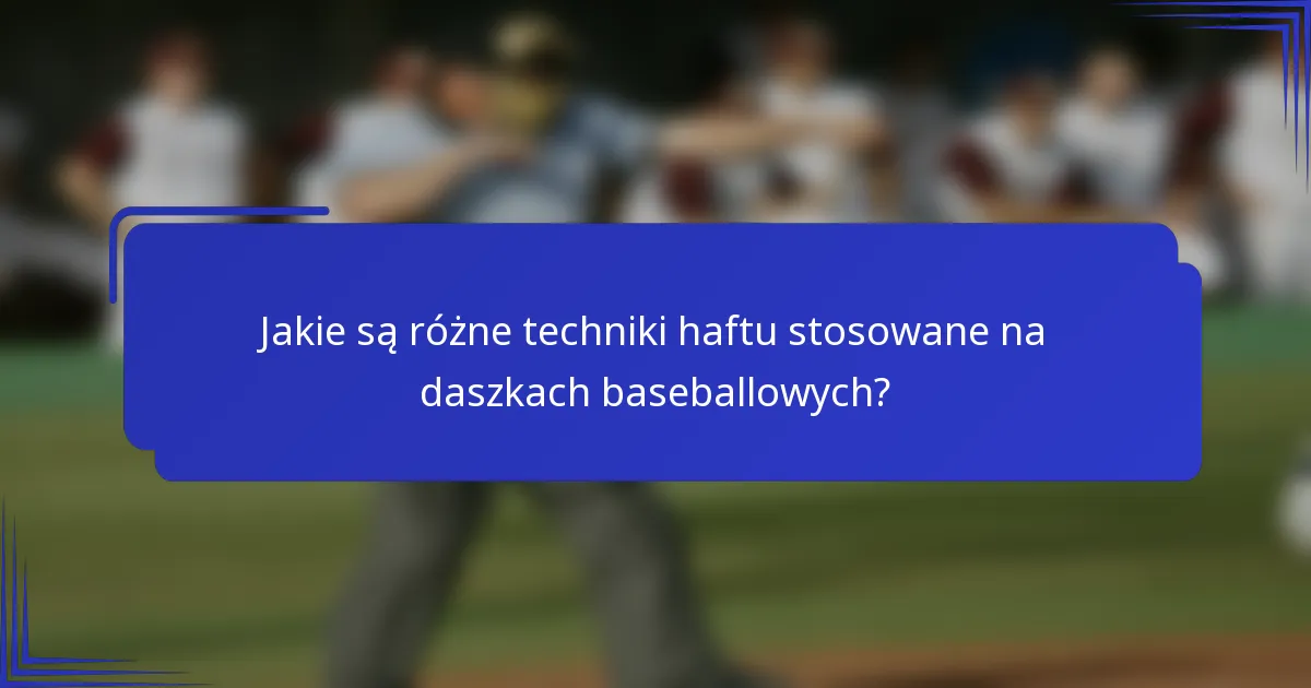 Jakie są różne techniki haftu stosowane na daszkach baseballowych?
